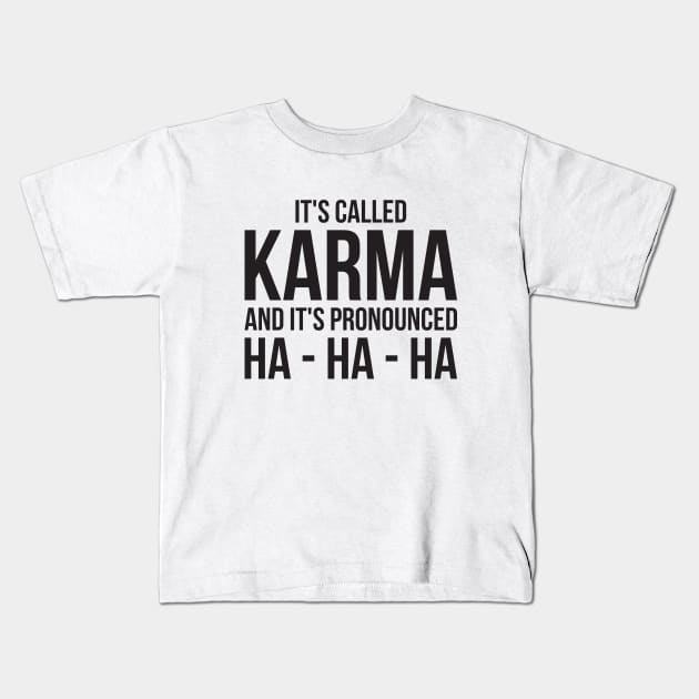 Karma Funny Quote Cool Sarcastic Kids T-Shirt by RedYolk